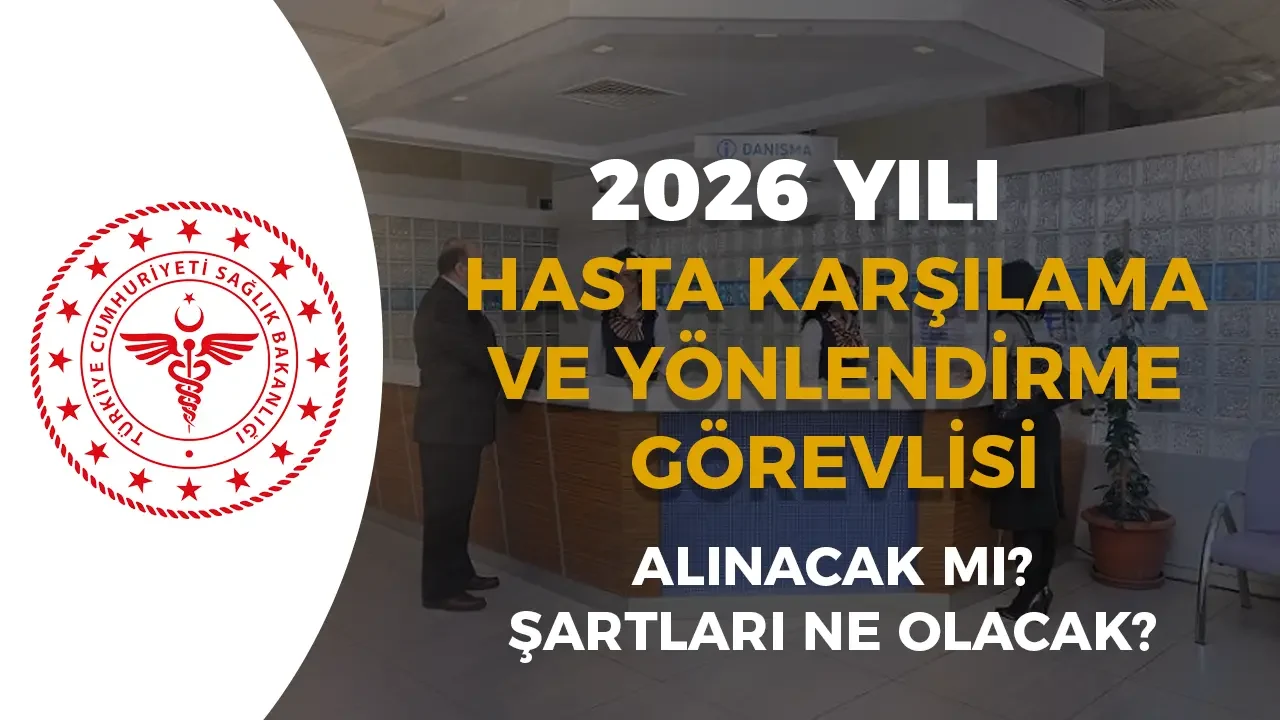 Sağlık Bakanlığı 2026 Hasta Karşılama ve Yönlendirme Görevlisi Alımı Yapacak mı? Şartlar Nedir?