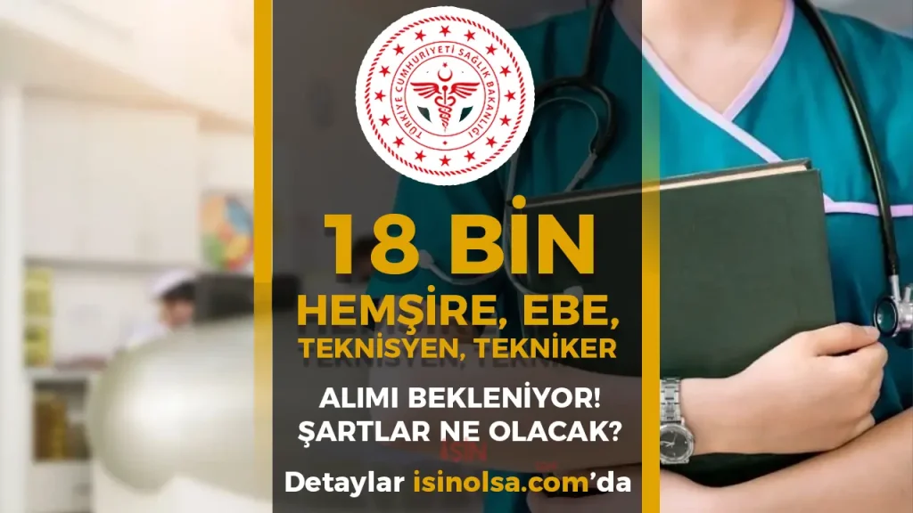 Sağlık Bakanlığı 2026 Yılı En Az 18 Bin Hemşire, Ebe ve Teknisyen/Tekniker Alımı Yapılacak! Şartları Açıklandı!