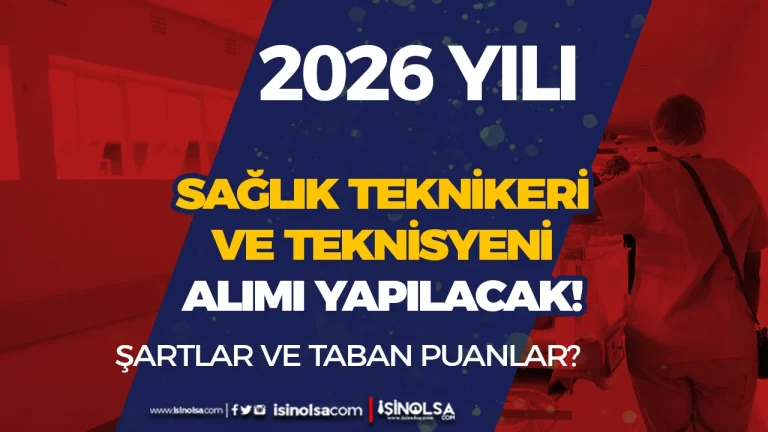 Sağlık Bakanlığı 2026 Yılı Sağlık Teknikeri ve Teknisyeni Alımı Şartları ve Taban Puanlar?