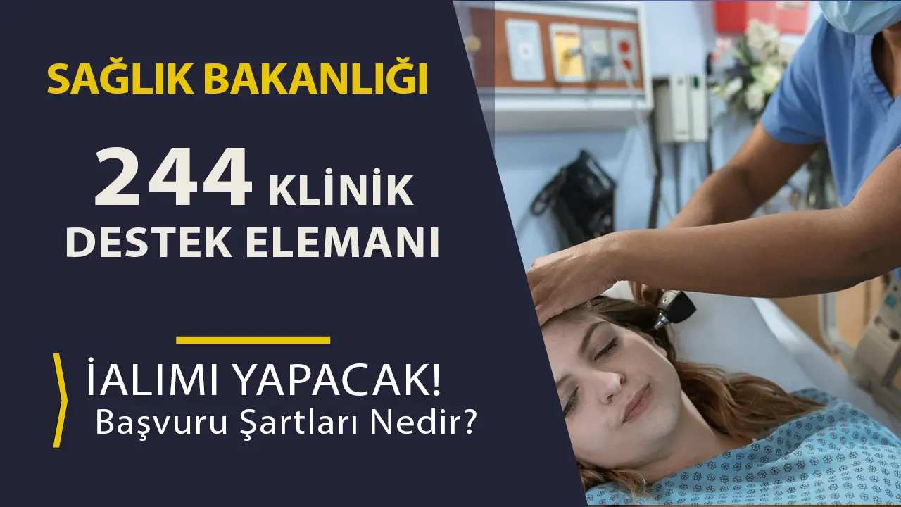 Sağlık Bakanlığı 244 Klinik Destek Elemanı Alımı 2025 Şartlar ve Başvuru Detaylar