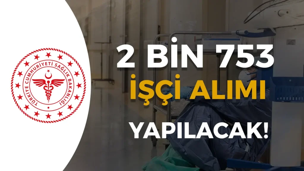 Sağlık Bakanlığı İŞKUR ile 2 Bin 753 İşçi Alımı Yapacak! Detaylar Belli Oldu!