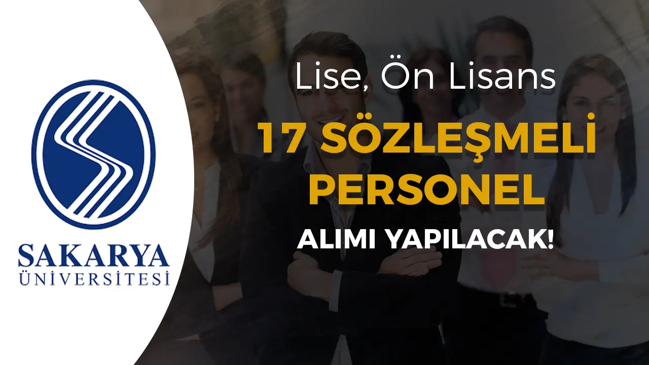 Sakarya Üniversitesi 17 Sözleşmeli Personel Alacak! Lise, Ön Lisans