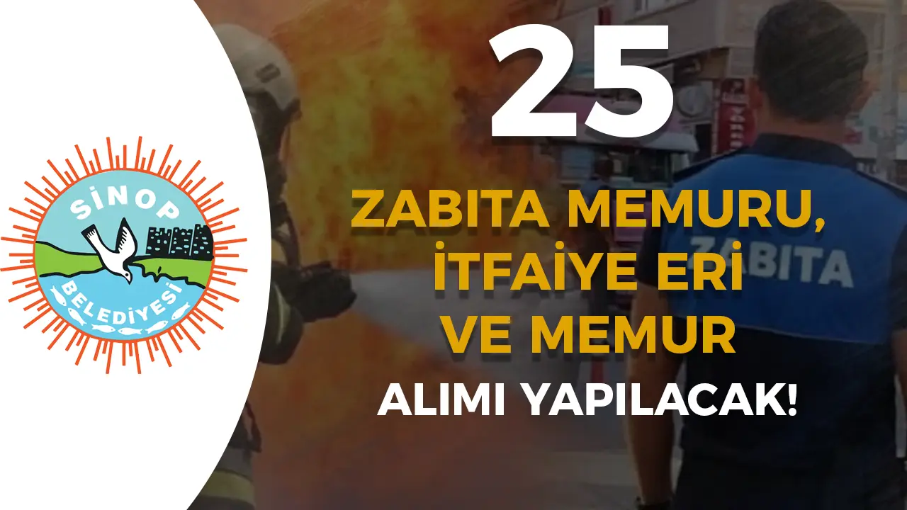 Sinop Belediyesi 25 İtfaiye Eri, Zabıta Memuru ve Düz Memur Alacak!