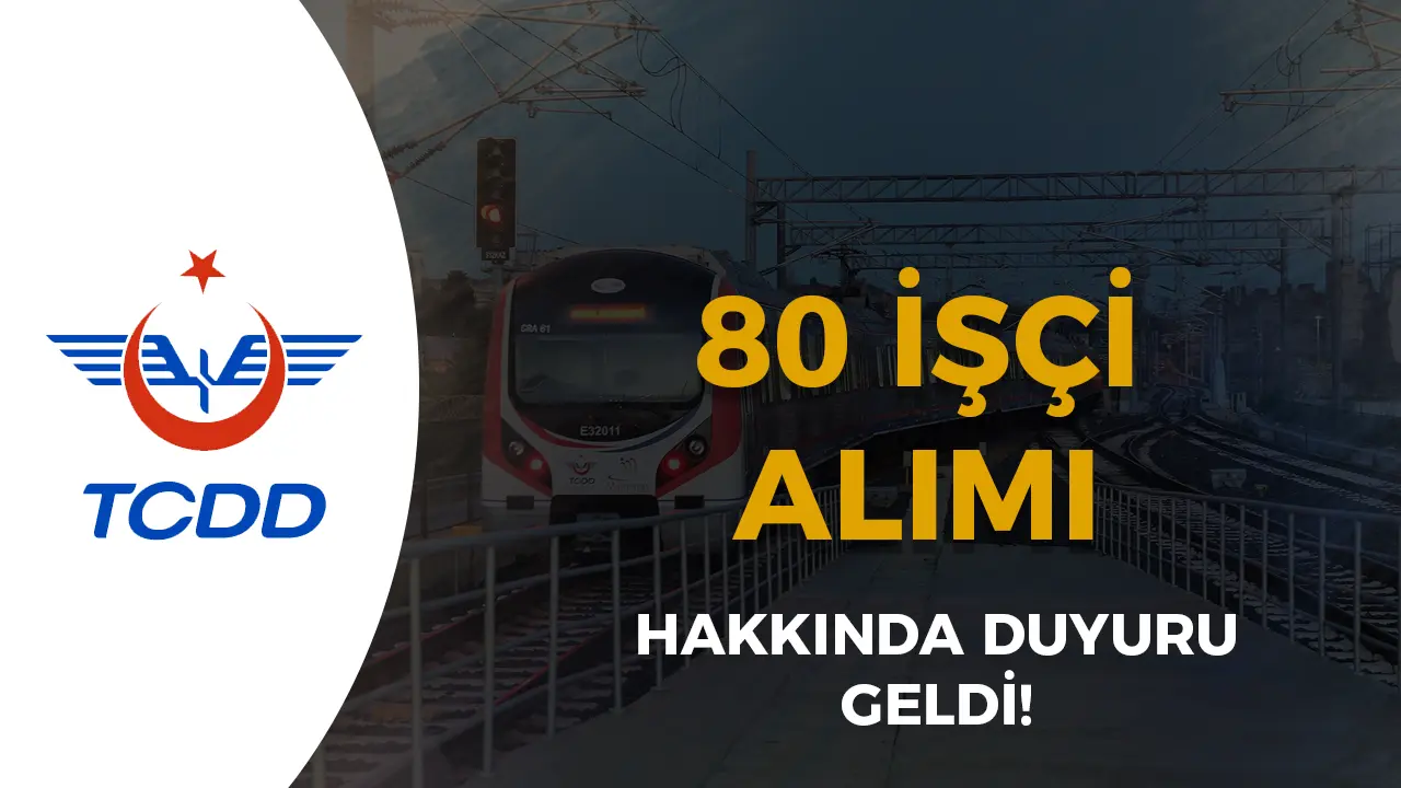TCDD 80 İşçi Alımı İçin Evrak Teslim Duyurusu Yayımlandı