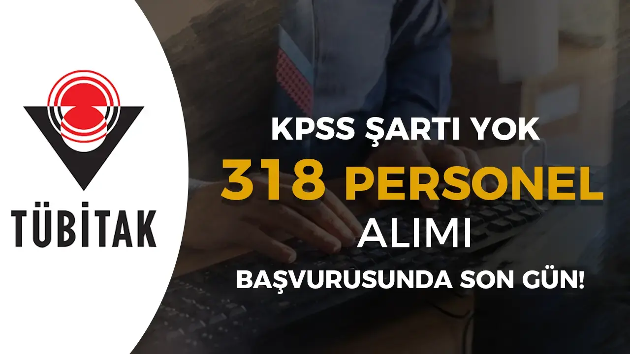 TÜBİTAK 318 Personel Alımında Son Gün! KPSS Şartı Yok!