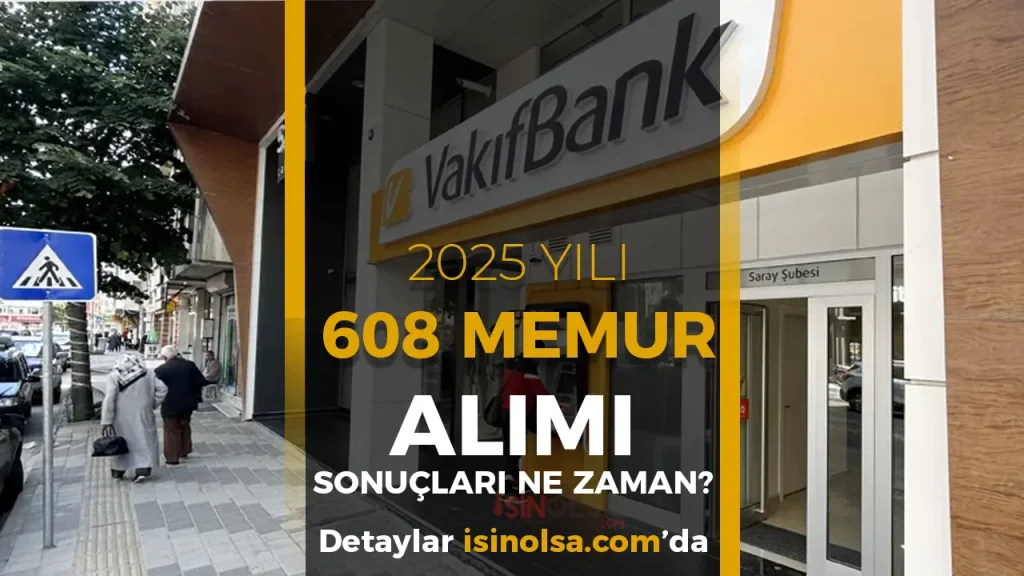 Vakıfbank 608 Memur Alımı Sonuçları? Değerlendirme Süreci ve Sınav Takvimi
