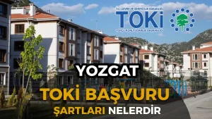Yozgat TOKİ Sosyal Konut Projesi 2026: Başvuru Tarihleri ve Kontenjanlar
