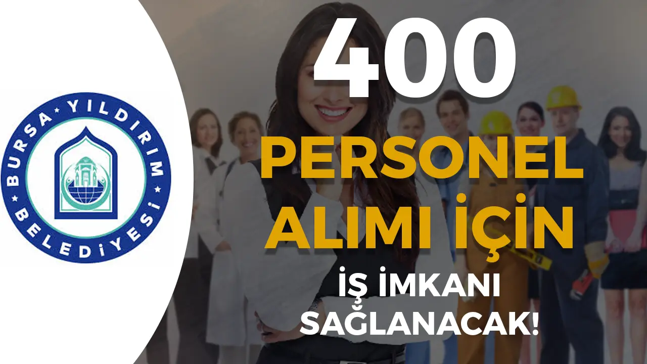 Yıldırım Belediyesi 400 Personel Alacak! Yeni İş İmkanı Açıklandı!