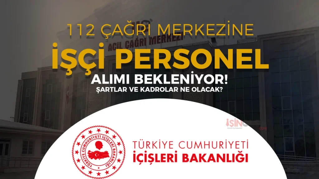 112 Acil Çağrı Merkezlerine Personel ve İşçi Alımı Bekleniyor! Yeni Kadrolar ve Başvuru Detayları