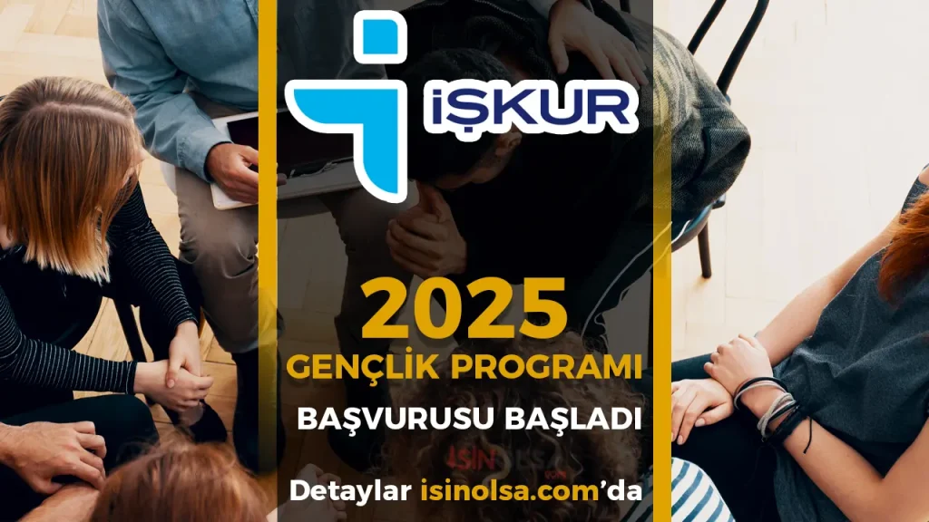 2025 İŞKUR Gençlik Programı Başvuru Süreci Başladı — Nasıl Başvurulur?