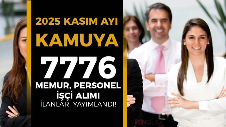 2025 Kasım Ayı Kamuya 7776 Memur Personel İşçi Alınıyor!