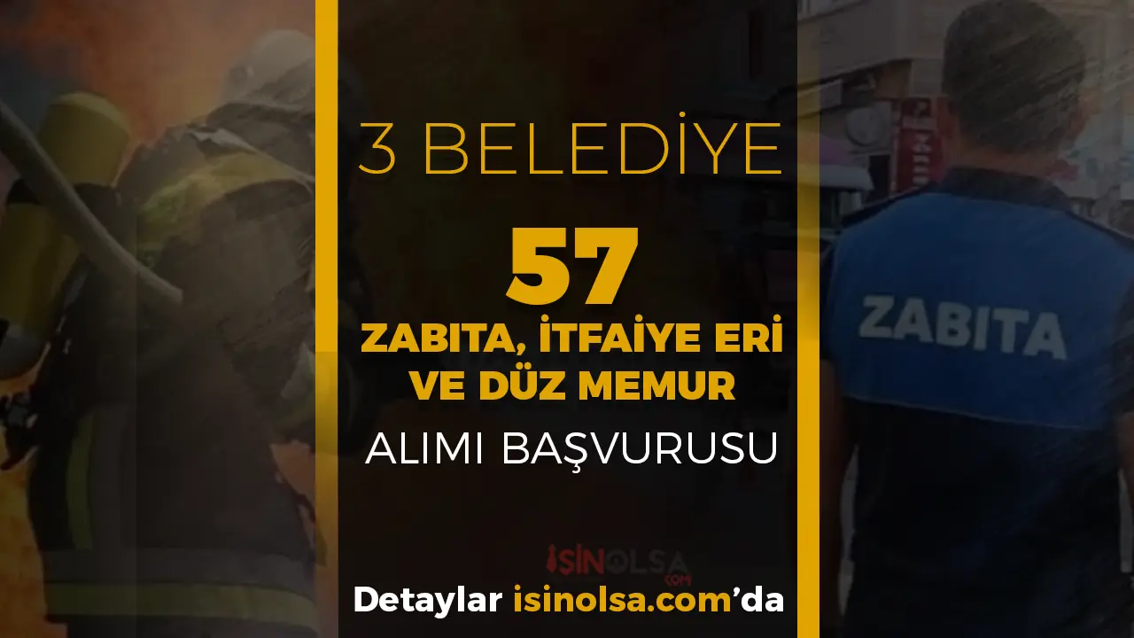 3 Belediye 57 İtfaiye Eri, Zabıta ve Memur Alımı Başvurusu