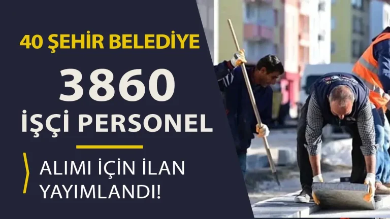 40 Şehir Belediye 3860 İşçi Personel Alımı Yapıyor!