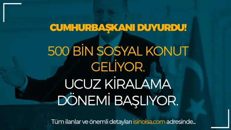 500 Bin Yeni Sosyal Konut Geliyor! Ucuz Kiralama Dönemi Başlıyor
