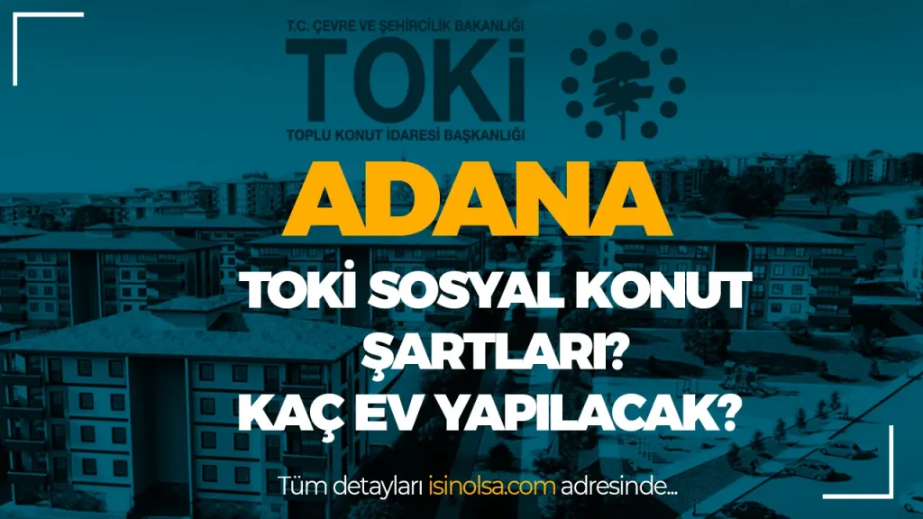 Adana’da TOKİ Sosyal Konut Başvuruları Başlıyor! Evler Nerede Yapılacak? 2 ADANA SOSYAL KONUT