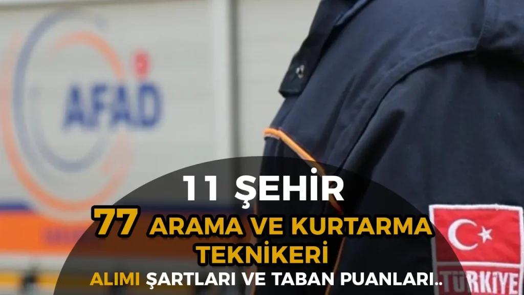 AFAD 77 Arama ve Kurtarma Teknikeri Alımı Şartları ve Taban KPSS Puanı