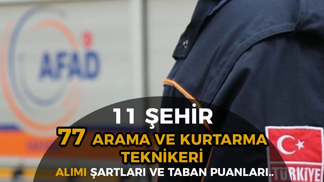 AFAD 77 Arama ve Kurtarma Teknikeri Alımı Şartları ve Taban KPSS Puanı