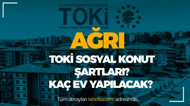 Ağrı TOKİ Konutları Nerede Yapılacak, Kaç Ev Olacak?