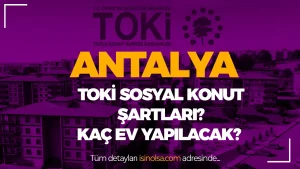 Antalya TOKİ Sosyal Konut Başvuruları Başladı mı? İşte Detaylar