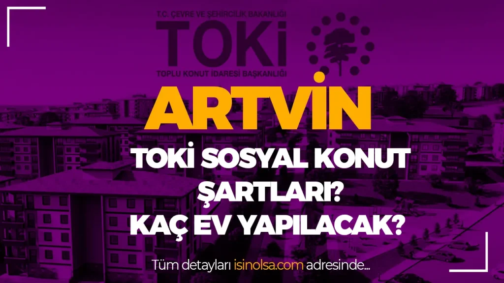 Artvin TOKİ Sosyal Konut Projesi Nerede Yapılacak, Kaç Konut Planlanıyor? 2 ARTVIN SOSYAL KONUTA