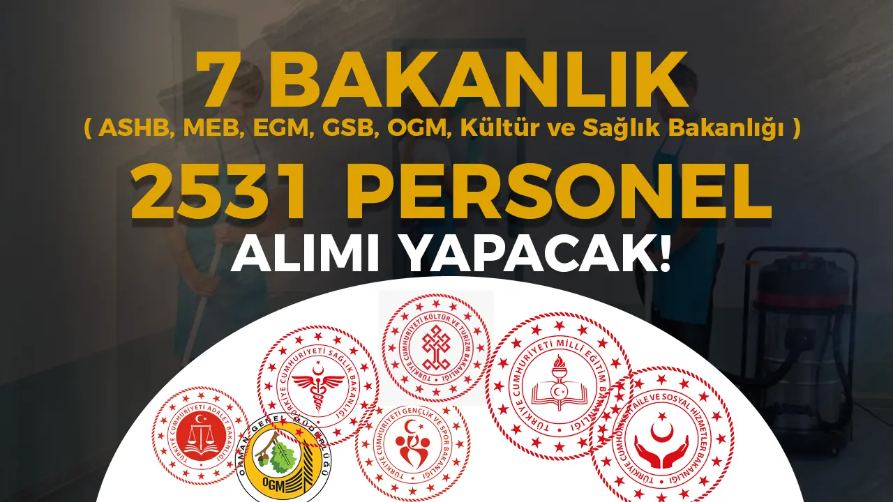 7 Bakanlık 2531 İUP Personel Alıyor ( ASHB, MEB, EGM, GSB, OGM, Kültür ve Sağlık Bakanlığı )