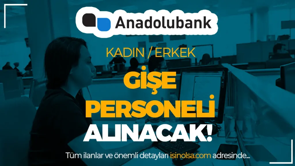Anadolubank Kadın Erkek Gişe Personeli Alımı Yapacak 1 Anadolubank Kadın Erkek Gişe Personeli Alımı Yapacak