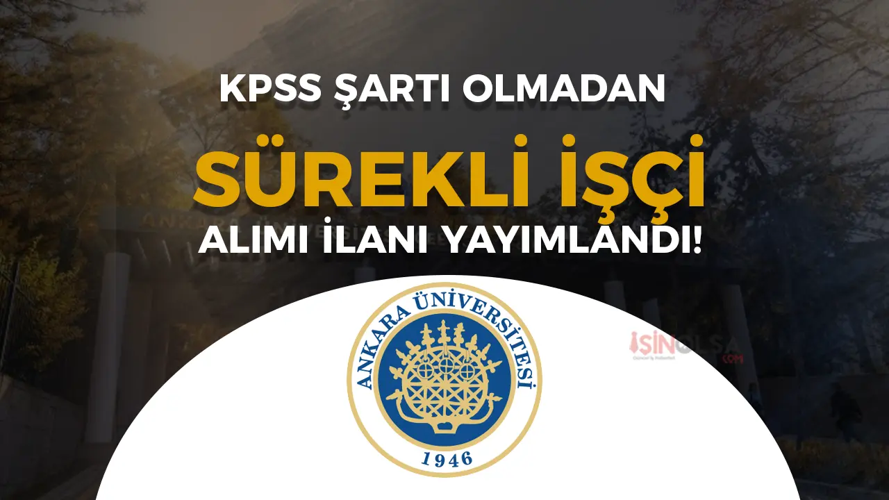 Ankara Üniversitesi 10 Sürekli İşçi Alacak! Başvuru Şartları ve Kura Tarihi Açıklandı