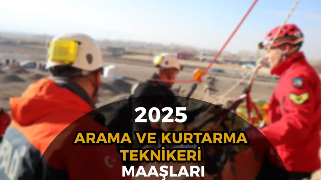 Arama Kurtarma Teknikeri Maaslari 2025 AFADda Yeni Zamli Maas Tablosu Aciklandi