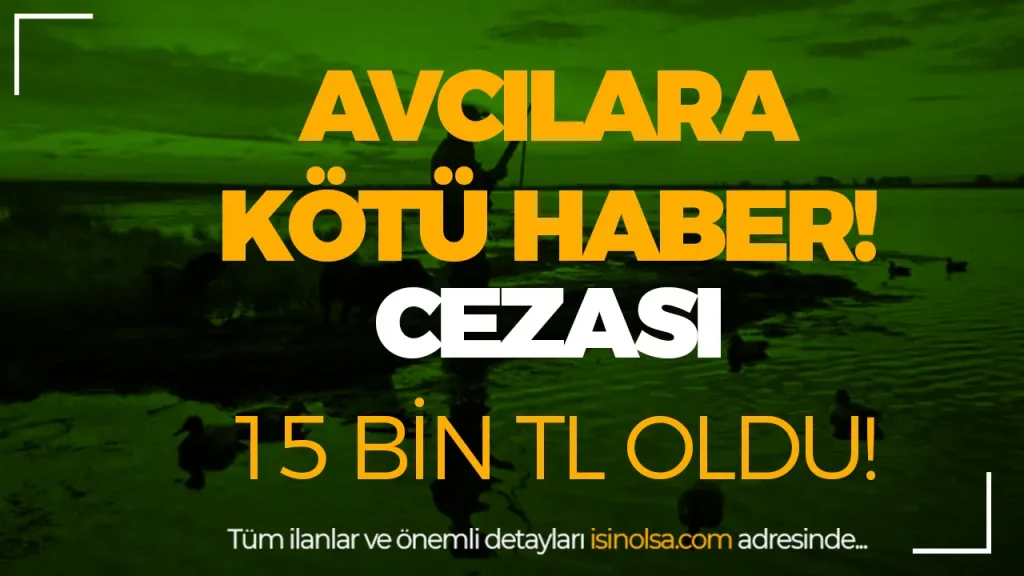 Avcılara Kötü Haber: Para Cezaları 15 Bin TL’ye Çıktı! 1 Avcılara Kötü Haber: Para Cezaları 15 Bin TL’ye Çıktı!