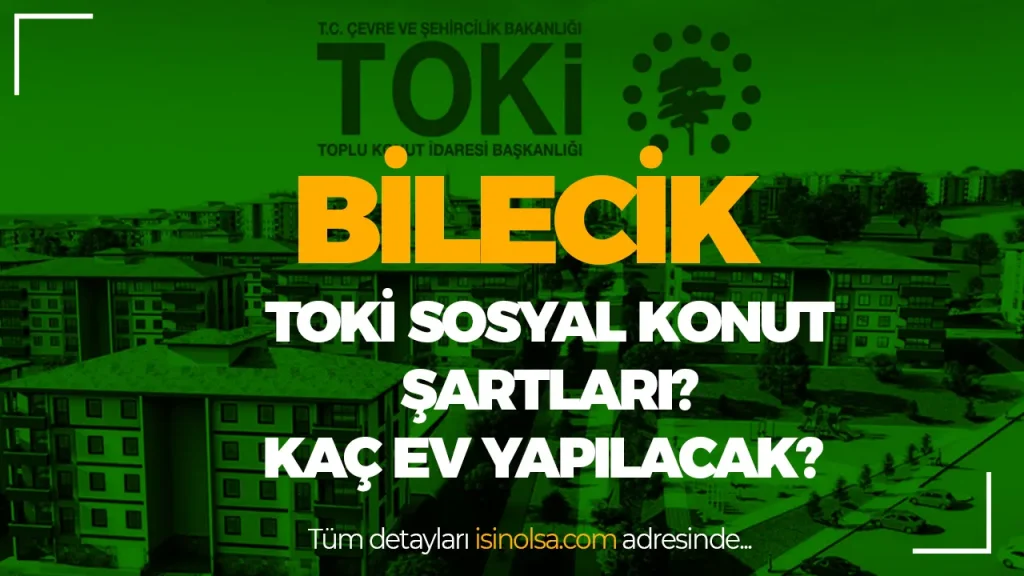 Bilecik’te TOKİ Sosyal Konut Projesi Başlıyor! Evler Nerede Yapılacak? 2 BILECIK SOSYAL KONUT