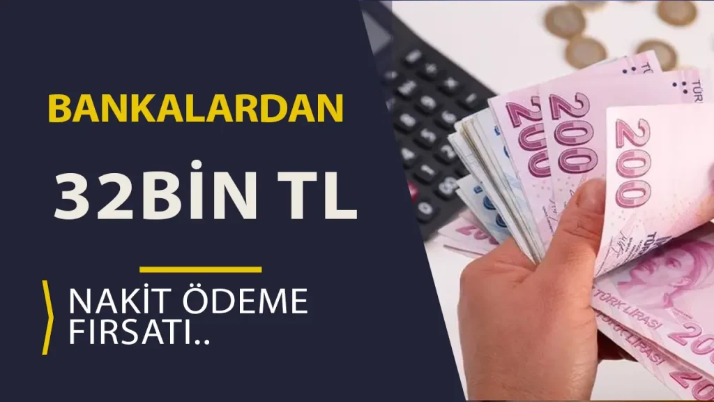 Bankalardan 32.000 TL’ye Kadar Nakit Ödeme Fırsatı! 1 Bankalardan 32.000 TL’ye Kadar Nakit Ödeme Fırsatı!