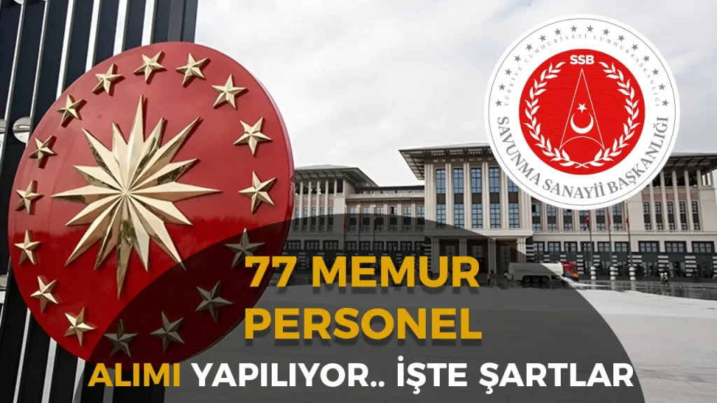 Cumhurbaşkanlığı ve SSB 77 Memur ve Personel Alımı Yapıyor!