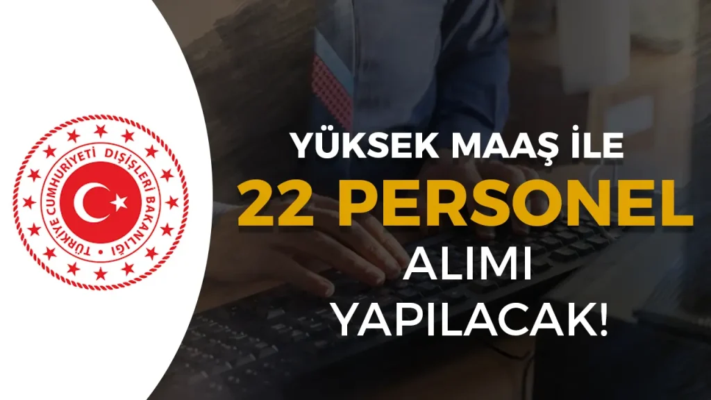 Dışişleri Bakanlığı 22 Sözleşmeli Bilişim Personeli Alacak!