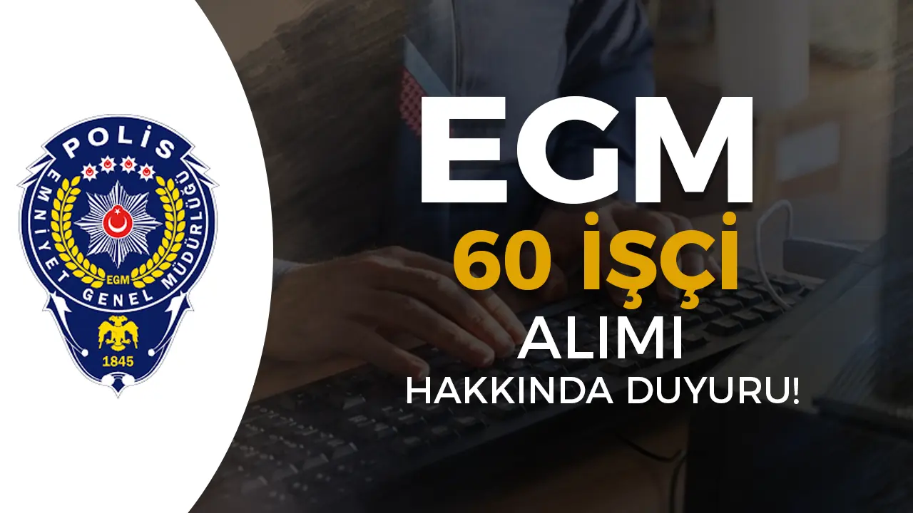 EGM 60 İşçi Alımı Kura Sonuçları Açıklandı!