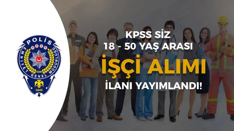 EGM Polisevi Müdürlüğü 18 – 50 Yaş Arası 4 Alanda İşçi Alacak!