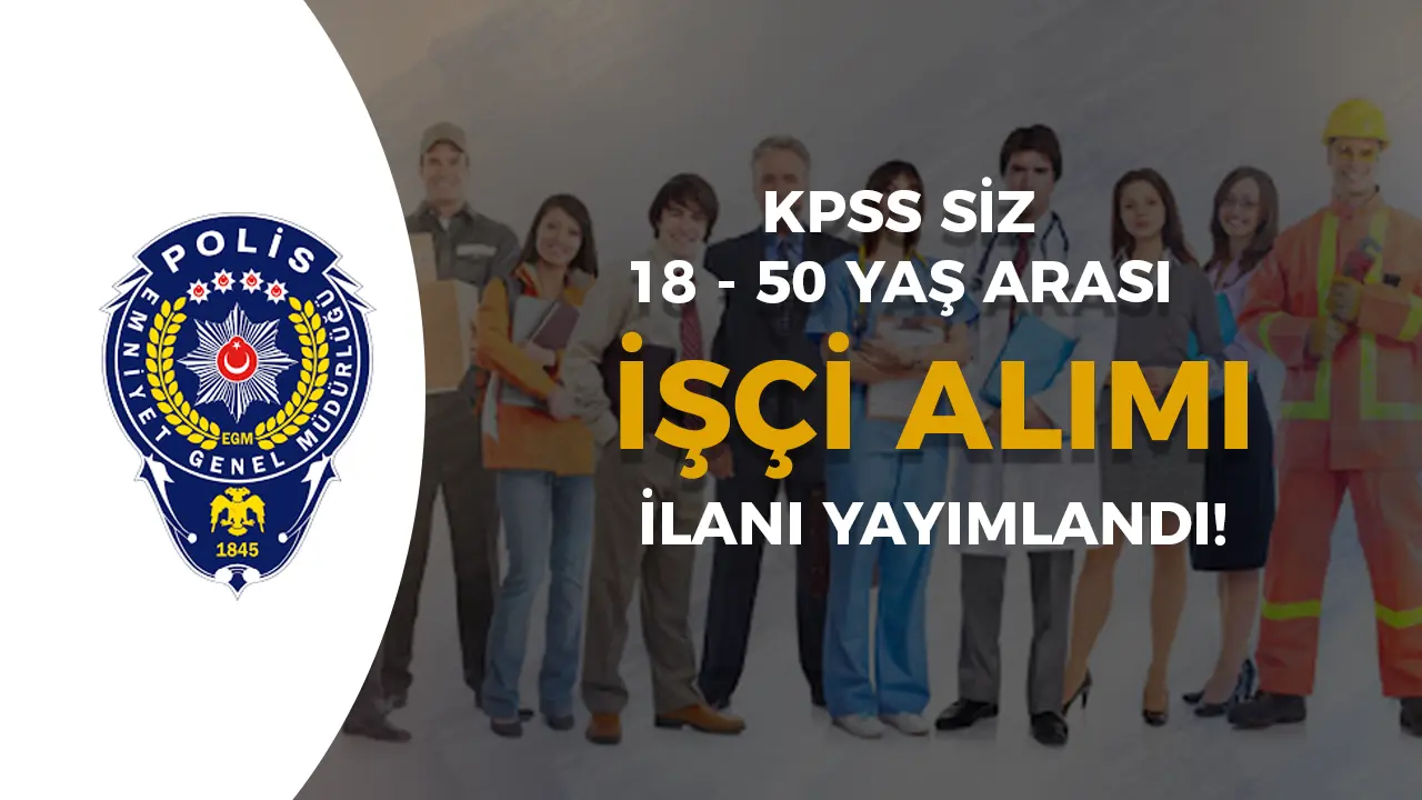 EGM Polisevi Müdürlüğü 18 - 50 Yaş Arası 4 Alanda İşçi Alacak!