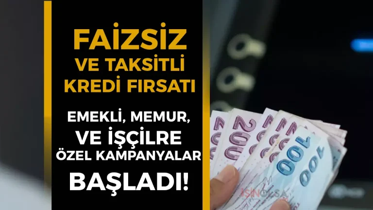 Faizsiz ve Taksitli Kredi Fırsatı: Emekli, Memur ve İşçilere Özel Kampanyalar Başladı