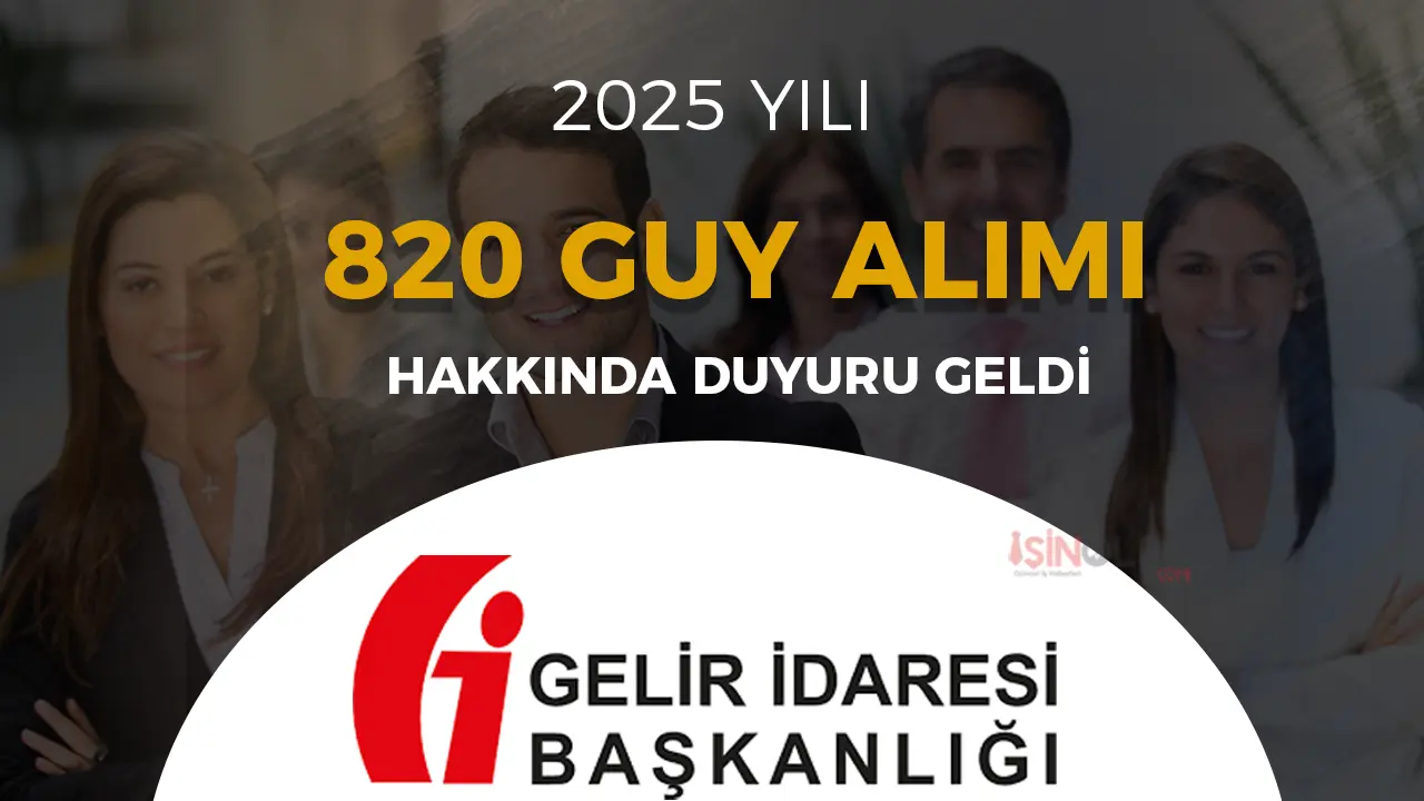 Gelir İdaresi 2025 Yılı 820 GUY Alımı Hakkında Duyuru Geldi!