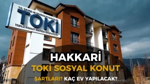 Hakkari TOKİ Sosyal Konut Projesi Nerede Yapılacak, Kaç Ev Planlanıyor?