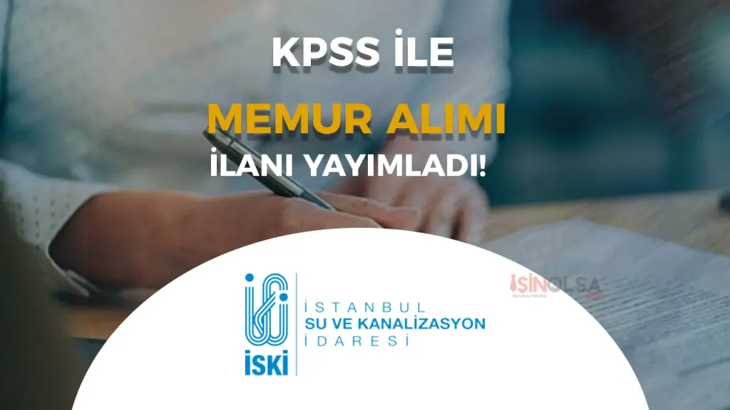 İBB İSKİ Memur Alımı İlanı Yayımlandı! 1 ISKI MEMUR ALIMI