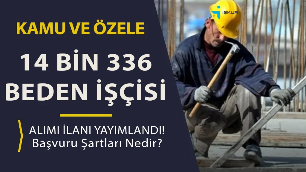 İŞKUR Kamu ve Özele 14 Bin 336 Beden İşçisi Alımı!