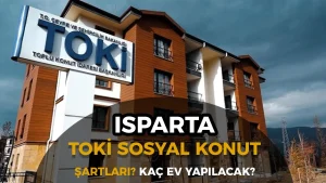 Isparta TOKİ Sosyal Konut Projesi Duyuruldu! Başvurular Ne Zaman Başlayacak?