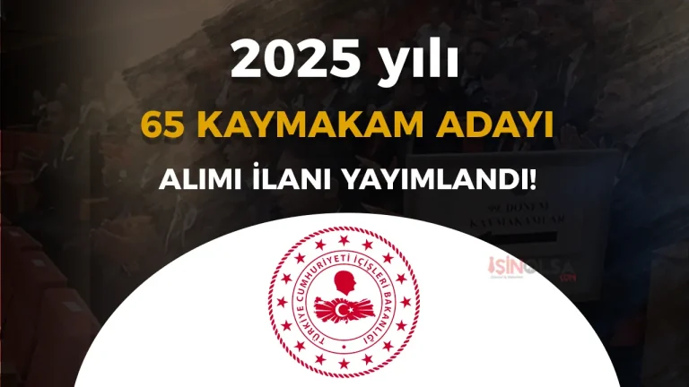 İçişleri Bakanlığı 2025 Yılı 65 Kaymakam Adayı Alımı İlanı Yayımlandı!