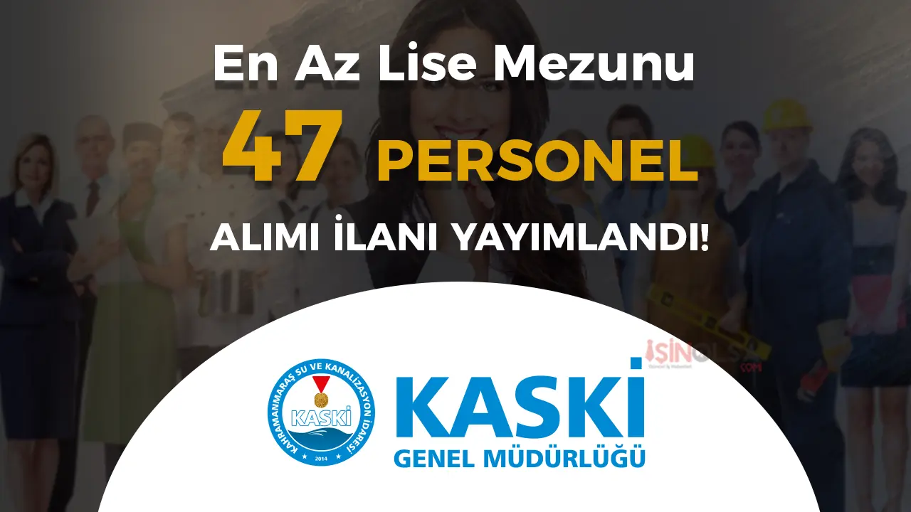 Kahramanmaraş KASKİ 47 Personel Alımı Yapacak!