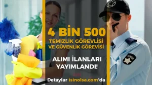 Kamu ve Özele 4 Bin 500 Temizlik ve Güvenlik Görevlisi Alımı Yapılacak!