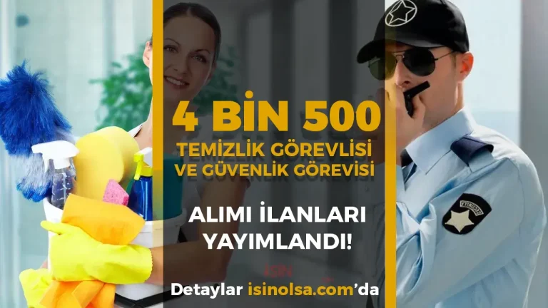 Kamu ve Özele 4 Bin 500 Temizlik ve Güvenlik Görevlisi Alımı Yapılacak!