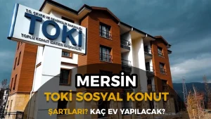 Mersin TOKİ Sosyal Konut Başvuruları Başladı mı? Kaç Konut Yapılacak?