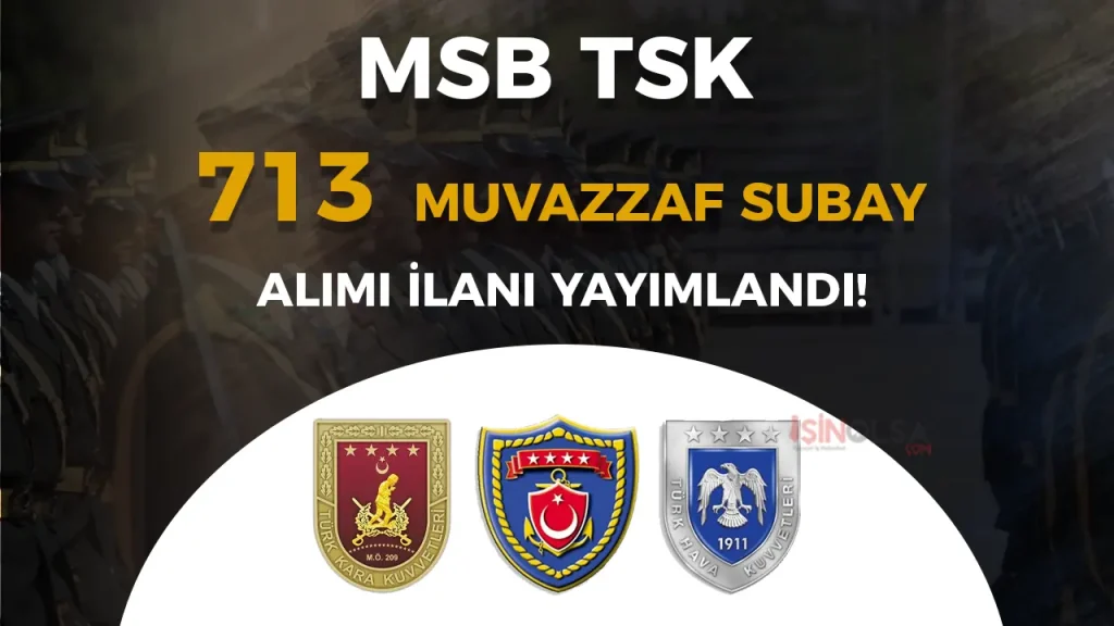 MSB TSK 713 Muvazzaf Subay Alımı İlanı 2025! Şartları ve Başvurusu 1 MSB TSK 713 Muvazzaf Subay Alımı İlanı 2025! Şartları ve Başvurusu