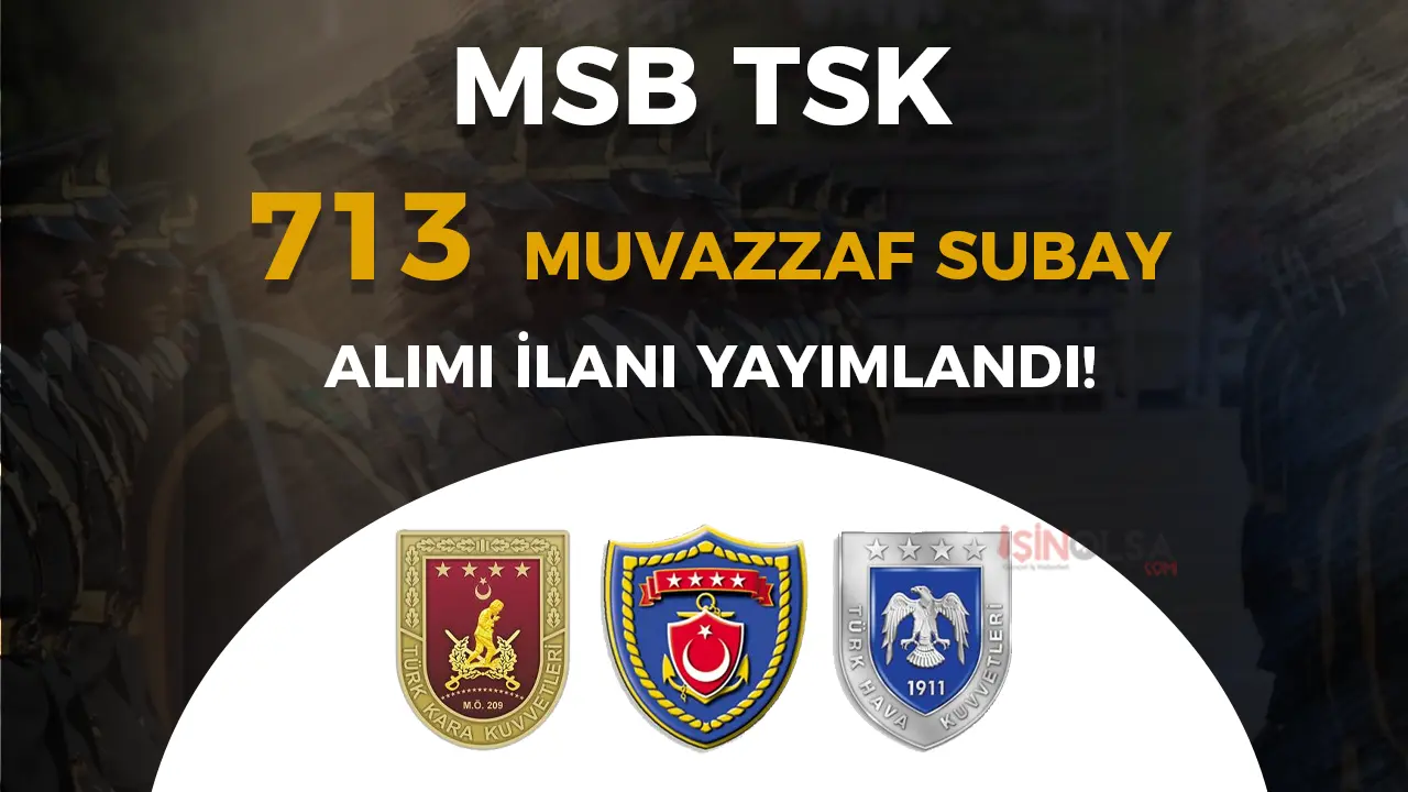 MSB TSK 713 Muvazzaf Subay Alımı İlanı 2025! Şartları ve Başvurusu