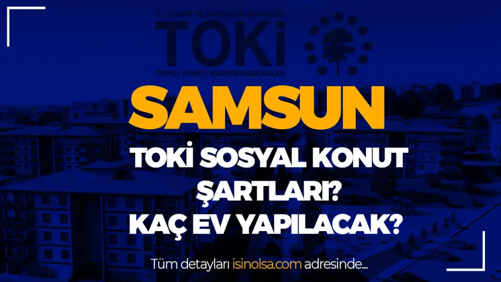 Samsun TOKİ Sosyal Konut Projesi Duyuruldu! Kaç Ev Yapılacak? 2 SAMSUN SOSYAL KONUT